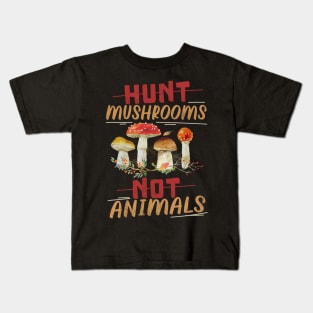 HUNT MUSHROOMS NOT ANIMALS VEGAN Quote Kids T-Shirt